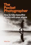 The Pocket Photographer: How to take beautiful photos with your phone