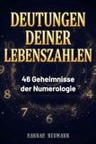 Deutungen deiner Lebenszahlen: 46 Geheimnisse der Numerologie
