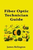 Fiber Independently Published Fiber Optic Technician Guide: How to Start in Telecom Cabling and Splicing