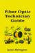 Fiber Independently Published Fiber Optic Technician Guide: How to Start in Telecom Cabling and Splicing
