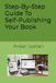 Step-By-Step Guide To Self-Publishing Your Book