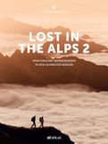 Lost AT Verlag Lost In the Alps 2: Spektakuläre Wanderungen in den Schweizer Bergen
