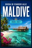 GUIDA DI VIAGGIO ALLE MALDIVE 2026-2027