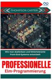 Professionelle Elm-Programmierung: Wie man skalierbare und fehlertolerante Front-End-Systeme entwickelt