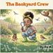 The Backyard Crew: Discover the Animals, Insects, and Ecosystems Living Right Outside Your Door: A Fun Nature Book for Kids Ages 4–11