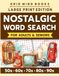 Nostalgic Word Search for Adults & Seniors: Large Print Word Puzzles to Relive the Golden Decades of the 50s, 60s, 70s, 80s and 90s