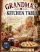GRANDMA'S KITCHEN TABLE: Old-Fashioned Family Recipes, Comfort Food Classics, Homemade Favorites & Traditional Baking