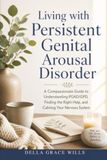 Living with Persistent Genital Arousal Disorder: A Compassionate Guide to Understanding PGAD/GPD, Finding the Right Help, and Calming Your Nervous System