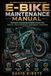 E-Bike E-Bike Maintenance Manual: A Step-by-Step Guide to Battery Care, Brakes, Drivetrain, and Troubleshooting for Every Rider