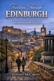 Footsteps Through Edinburgh: A Walking Tour Guide to Historic Routes, Hidden Gems, and Iconic Landmarks