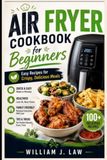 Air Fryer Cookbook for Beginners: Easy Recipes for Crispy, Delicious Meals
