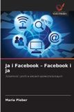 Ja i Facebook - Facebook i ja: Tożsamość i profil w sieciach społecznościowych