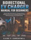 Bidirectional EV Charger Manual for Beginners: Step-by-Step Instructions for Charging Vehicles, Supplying Home Circuits, Managing Backup Power, Monitoring Energy, and Troubleshooting