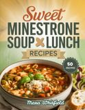 Sweet Libri GmbH Sweet Minestrone Soup Lunch Recipes: Nourishing Bowls for Easy Lunches and Meal Prep