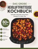 Das Große Heißluftfritteuse Kochbuch