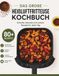 Das Große Heißluftfritteuse Kochbuch