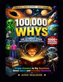 100,000 Why's Book for Children: Blast off into astronomy with hundreds of amazing questions and answers about Planets, Stars, Solar System and Space ... that turn learning into an adventure(4-12yr)