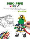 Dino Pepe Malbuch: Berufe und Handwerke für Kinder (Deutsch - English): Jobs and Professions for Kids