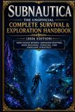 Subnautica: The Unofficial Complete Survival & Exploration Handbook (2026 Edition)