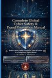 Complete Global Cyber Safety & Fraud Prevention Manual