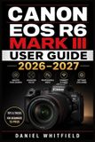 Canon EOS R6 Mark III User Guide 2026-2027