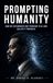 Prompting Humanity: How We Outsourced Our Thinking to AI and Called It Progress