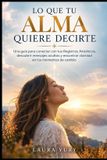 Lo Independently Published Lo que tu alma quiere decirte: Una guía para conectar con tus Registros Akáshicos, descubrir mensajes ocultos y encontrar claridad en los momentos de cambio
