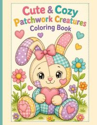 Cute & Cozy Patchwork Creatures Coloring Book