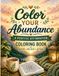 Color Your Abundance: Positive Affirmation Coloring Book for Adults