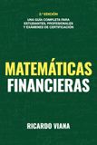 Matemáticas financieras: Una guía completa para estudiantes, profesionales y exámenes de certificación