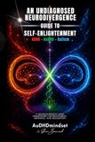 An Undiagnosed Neurodivergence Guide to Self-Enlightenment: ADHD, AuDHD & Autism