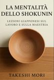La Mentalità dello Shokunin: Lezioni Giapponesi sul Lavoro e sulla Maestria