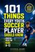101 Things Every Youth Soccer Player Should Know: Soccer Book for Kids 8-12 Master Skills- Mindset- and Confidence for Boys and Girls