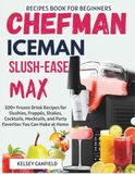 Chefman Iceman Slush-Ease MAX Recipe Book for Beginners