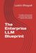 The Enterprise LLM Blueprint: A Complete Technical Guide to Architecting, Deploying, and Scaling Large Language Models in the Enterprise