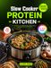 Slow Cooker Protein Kitchen: Wholesome Low-Carb Meals for Everyday Cooking, Family Dinners, Meal Planning, and Healthy Eating