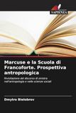 Marcuse Edizioni Sapienza Marcuse e la Scuola di Francoforte. Prospettiva antropologica