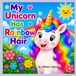 My Unicorn Has Rainbow Hair: A Funny Rhyming Unicorn Picture Book for Kids Ages 2–5