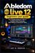 Abledom live 12 beginners user guide: The Complete Beginner’s Path to Confident Music Production, Beat-Making & Professional Tracks