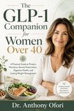 The GLP-1 Companion for Women Over 40: A Practical Guide to Protein, Nutrition, Muscle Preservation, Digestive Health, and Lasting Weight Management
