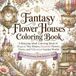 Fantasy Flower Houses Coloring Book