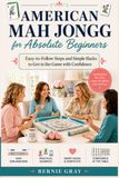 American Mah Jongg for Absolute Beginners: Easy-to-Follow Steps and Simple Hacks to Get in the Game with Confidence