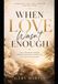 WHEN Independently Published WHEN LOVE Wasn't ENOUGH Paperback