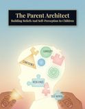 The Libri GmbH The Parent Architect: Building Beliefs And Self-Perception In Children