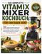 DAS Vitamix DAS KOMPLETTE VITAMIX MIXER KOCHBUCH FÜR EINSTEIGER 2026: 150 einfache Rezepte mit genauen Geschwindigkeitsstufen und Mixzeiten, praxiserprobten ... bei Problemen und einem 30-Tage-Speiseplan