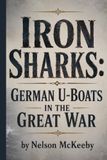 Iron Sharks: German U-Boats in the Great War