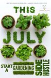 This July Gardening Side-Hustle