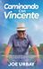 Caminando Con Vicente: Como tres generaciones recuperaron la salud de los adultos mayores a través de los Tres Pilares del Movimiento, Alimentos de Un Solo Ingrediente y el Poder de la Conexión.
