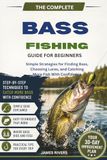 Bass Fishing for Beginners: Simple Strategies for Finding Bass, Choosing Lures, and Catching More Fish With Confidence