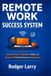 REMOTE WORK SUCCESS SYSTEM: A Practical Framework to Build Structure, Stay Productive, and Thrive Outside the Office